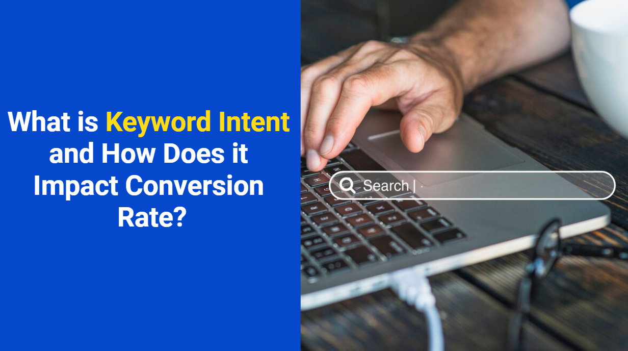 What is Keyword Intent and How Does it Impact Conversion Rate?